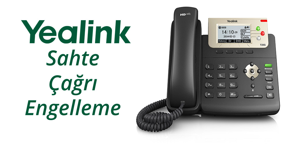 Yealink Sahte Çağrıları Engelleme -